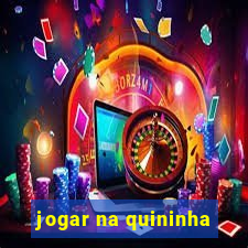 jogar na quininha